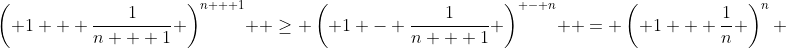 \left( {1 + \frac{1}{{n + 1}}} \right)^{n + 1}  \ge \left( {1 - \frac{1}{{n + 1}}} \right)^{ - n}  = \left( {1 + \frac{1}{n}} \right)^n 