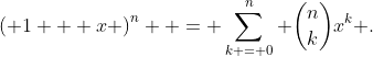 \left( {1 + x} \right)^n  = \sum\limits_{k = 0}^n {\binom{n}{k}x^k }.
