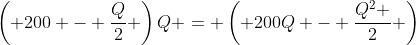 \left( {200 - \frac{Q}{2}} \right)Q = \left( {200Q - \frac{{Q^2 }}{2}} \right)