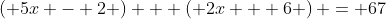\left( {5x - 2} \right) + \left( {2x + 6} \right) = 67