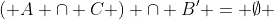 \left( {A \cap C} \right) \cap B' = \emptyset 