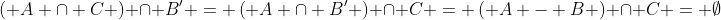 \left( {A \cap C} \right) \cap B' = \left( {A \cap B'} \right) \cap C = \left( {A - B} \right) \cap C = \emptyset