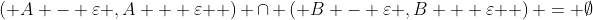 \left( {A - \varepsilon ,A + \varepsilon } \right) \cap \left( {B - \varepsilon ,B + \varepsilon } \right) = \emptyset
