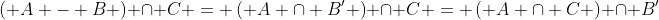 \left( {A - B} \right) \cap C = \left( {A \cap B'} \right) \cap C = \left( {A \cap C} \right) \cap B'