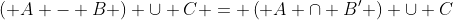 \left( {A - B} \right) \cup C = \left( {A \cap B'} \right) \cup C