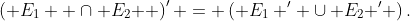 \left( {E_1  \cap E_2 } \right)' = \left( {E_1 ' \cup E_2 '} \right).