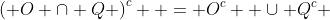\left( {O \cap Q} \right)^c  = O^c  \cup Q^c 