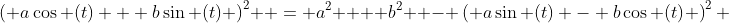\left( {a\cos (t) + b\sin (t)} \right)^2  = a^2  + b^2  - \left( {a\sin (t) - b\cos (t)} \right)^2 