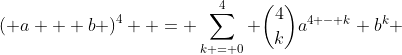 \left( {a + b} \right)^4  = \sum\limits_{k = 0}^4 {\binom{4}{k}a^{4 - k} b^k }