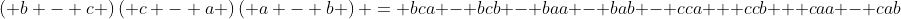 \left( {b - c} \right)\left( {c - a} \right)\left( {a - b} \right) = bca - bcb - baa - bab - cca + ccb + caa - cab