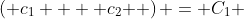 \left( {c_1  + c_2 } \right) = C_1 