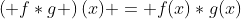 \left( {f*g} \right)(x) = f(x)*g(x)