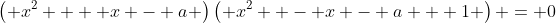 \left( {x^2  + x - a} \right)\left( {x^2  - x - a + 1} \right) = 0