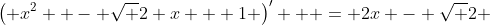 \left( {x^2  - \sqrt 2 x + 1} \right)^\prime   = 2x - \sqrt 2 