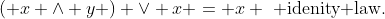 \left( {x \wedge y} \right) \vee x = x \,\,\mbox{ idenity law}.