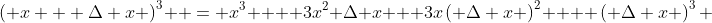 \left( {x + \Delta x} \right)^3  = x^3  + 3x^2 \Delta x + 3x\left( {\Delta x} \right)^2  + \left( {\Delta x} \right)^3 