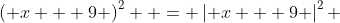 \left( {x + 9} \right)^2  = \left| {x + 9} \right|^2 