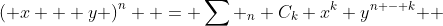 \left( {x + y} \right)^n  = \sum\limits_{}^{} {_n C_k x^k y^{n - k} } 