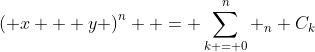 \left( {x + y} \right)^n  = \sum\limits_{k = 0}^n {_n C_k~ x^{n- k} y^{n} } 