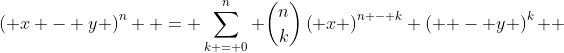 \left( {x - y} \right)^n  = \sum\limits_{k = 0}^n {\binom{n}{k}\left( x \right)^{n - k} \left( { - y} \right)^k } 