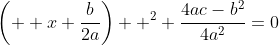 \left(  x+\frac{b}{2a}\right)  ^{2}+\frac{4ac-b^{2}}{4a^{2}}=0