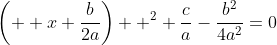 \left(  x+\frac{b}{2a}\right)  ^{2}+\frac{c}{a}-\frac{b^{2}}{4a^{2}}=0