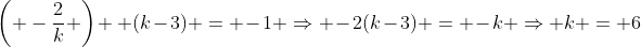 \left( -\frac{2}{k} \right) \, (k-3) = -1 \Rightarrow -2(k-3) = -k \Rightarrow k = 6