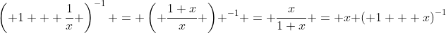\left( 1 + \frac{1}{x} \right)^{-1} = \left( \frac{1+x}{x} \right) ^{-1} = \frac{x}{1+x} = x \left( 1 + x\right)^{-1}