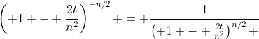 \left( 1 - \frac{2t}{n^2}\right)^{-n/2} = \frac{1}{\left( 1 - \frac{2t}{n^2}\right)^{n/2} }