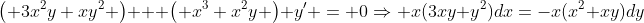 \left( 3x^2y+xy^2 \right) + \left( x^3+x^2y \right) y' = 0\Rightarrow x(3xy+y^2)dx=-x(x^2+xy)dy