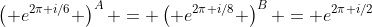 \left( e^{2\pi i/6} \right)^A = \left( e^{2\pi i/8} \right)^B = e^{2\pi i/2}