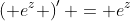 \left( e^z \right)' = e^z