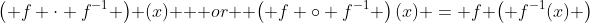 \left( f \cdot f^{-1} \right) (x) \mbox { or } \left( f \circ f^{-1} \right)(x) = f \left( f^{-1}(x) \right)