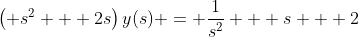 \left( s^2 + 2s\right)y(s) = \frac{1}{s^2} + s + 2;