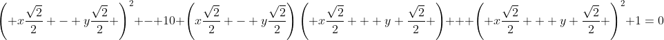 \left( x\frac{\sqrt{2}}{2} - y\frac{\sqrt{2}}{2} \right)^2 - 10 \left(x\frac{\sqrt{2}}{2} - y\frac{\sqrt{2}}{2}\right)\left( x\frac{\sqrt{2}}{2} + y \frac{\sqrt{2}}{2} \right) + \left( x\frac{\sqrt{2}}{2} + y \frac{\sqrt{2}}{2} \right)^2+1=0