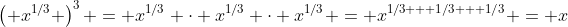 \left( x^{1/3} \right)^3 = x^{1/3} \cdot x^{1/3} \cdot x^{1/3} = x^{1/3 + 1/3 + 1/3} = x