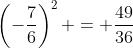 \left(-\frac{7}{6}\right)^2 = \frac{49}{36}