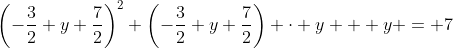 \left(-\frac32 y+\frac72\right)^2+\left(-\frac32 y+\frac72\right) \cdot y + y = 7