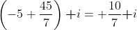 \left(-5+\frac{45}{7}\right)\textbf i= \frac{10}{7}\textbf i