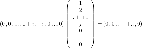 \left(0\,,0\,,...\,,1+i\,,-i\,,0\,,...\,0\right)\left(\begin{array}{c}1\\2\\.  ..\\j\\0\\...\\0\end{array}\right)=\left(0\,,0\,,.  ..\,,0\right)