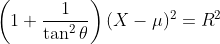 \left(1+\frac{1}{\tan^2\theta}\right)(X-\mu)^2=R^2