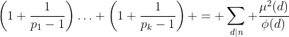 \left(1+\frac{1}{p_1-1}\right)\hdots \left(1+\frac{1}{p_k-1}\right) = \sum_{d|n} \frac{\mu^2(d)}{\phi(d)}
