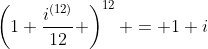 \left(1+\frac{i^{(12)}}{12} \right)^{12} = 1+i