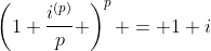 \left(1+\frac{i^{(p)}}{p} \right)^p = 1+i