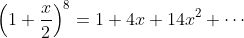 \left(1+\frac{x}{2}\right)^8=1+4x+14x^2+\cdots