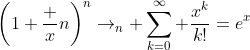 \left(1+\frac xn\right)^n\to_n \sum_{k=0}^\infty \frac{x^k}{k!}=e^x