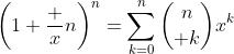 \left(1+\frac xn\right)^n=\sum_{k=0}^n{n\choose k}x^k