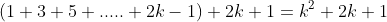 \left(1+3+5+.....+2k-1\right)+2k+1=k^2+2k+1\;\;?