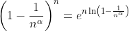 \left(1-\frac{1}{n^\alpha}\right)^n=e^{n\ln\left(1-\frac{1}{n^\alpha}\right)}