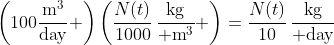 \left(100\frac{\text{m}^3}{\text{day}} \right)\left(\frac{N(t)}{1000}\,\frac{\text{kg}}{ \text{m}^3} \right)=\frac{N(t)}{10}\,\frac{\text{kg}}{ \text{day}}